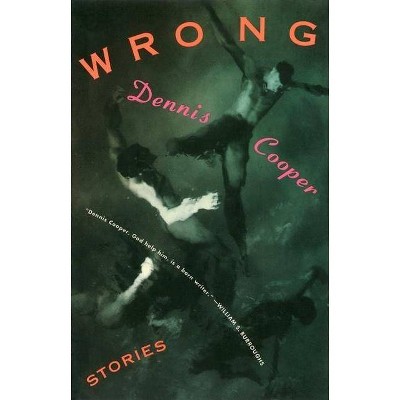 Wrong - (Cooper, Dennis) by  Dennis Cooper (Paperback)