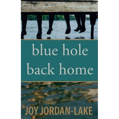 Blue Hole Back Home - by  Joy Jordan-Lake (Paperback)