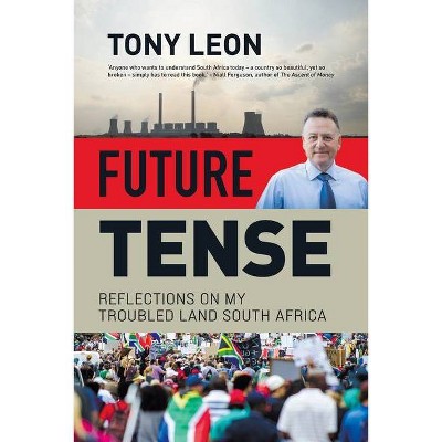 FUTURE TENSE - Reflections on My Troubled Land South Africa - by  Tony Leon (Paperback)