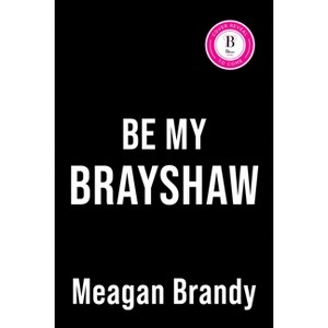 Be My Brayshaw (Standard Edition) - by  Meagan Brandy (Paperback) - 1 of 1