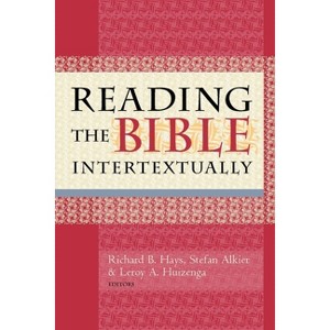 Reading the Bible Intertextually - by  Richard B Hays & Stefan Alkier & Leroy A Huizenga (Paperback) - 1 of 1