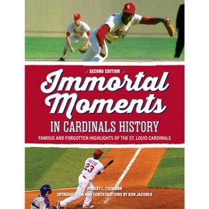Immortal Moments in Cardinals History, 2nd Edition - by  Bob Tiemann & Ron Jacober (Hardcover) - 1 of 1