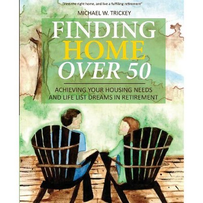 Finding Home Over 50 - by  Michael W Trickey (Paperback)