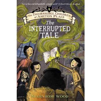 The Incorrigible Children of Ashton Place: Book IV - by  Maryrose Wood (Paperback)