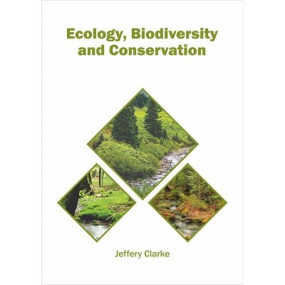 Ecology, Biodiversity and Conservation - by  Jeffery Clarke (Hardcover)