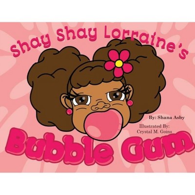 Shay Shay Lorraine's Bubblegum - by  Shana Asby (Paperback)