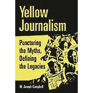 Yellow Journalism - by  W Joseph Campbell (Paperback) - 1 of 1