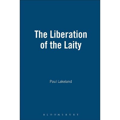 The Liberation of the Laity - by  Paul Lakeland (Paperback)