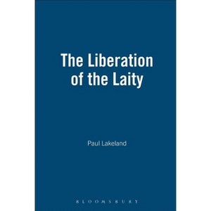 The Liberation of the Laity - by  Paul Lakeland (Paperback) - 1 of 1