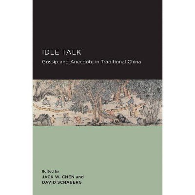 Idle Talk, 6 - (New Perspectives on Chinese Culture and Society) by  Jack W Chen & David Schaberg (Paperback)