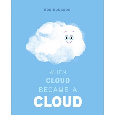 When Cloud Became a Cloud - by  Rob Hodgson (Hardcover)