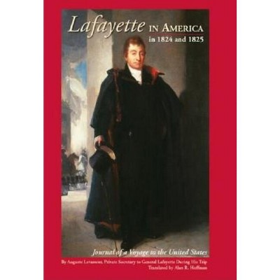 Lafayette in America in 1824 and 1825 - by  Alan Hoffman (Hardcover)