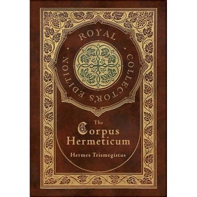 The Corpus Hermeticum (Royal Collector's Edition) (Case Laminate Hardcover with Jacket) - by  Hermes Trismegistus