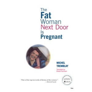 The Fat Woman Next Door Is Pregnant - (Chronicles of the Plateau Mont Royal) by  Michel Tremblay (Paperback) - 1 of 1