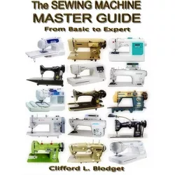 The Sewing Machine Master Guide - by  Clifford L Blodget (Paperback)