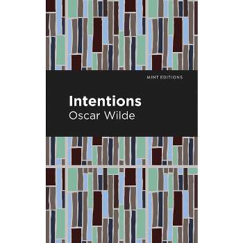 Intentions - (Mint Editions (Nonfiction Narratives: Essays, Speeches and Full-Length Work)) by  Oscar Wilde (Paperback)