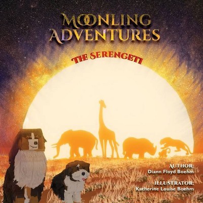 Moonling Adventures - The Serengeti - by  DiAnn Floyd Boehm (Paperback)