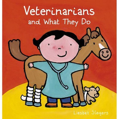 Veterinarians and What They Do - (Profession) by  Liesbet Slegers (Hardcover)