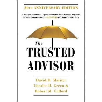 The Trusted Advisor: 20th Anniversary Edition - by  David H Maister & Robert Galford & Charles Green (Paperback)