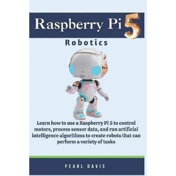 Raspberry Pi 5 Robotics - by  Pearl Davis (Paperback)