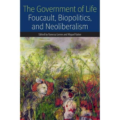 The Government of Life - (Forms of Living) by  Vanessa Lemm & Miguel Vatter (Paperback)