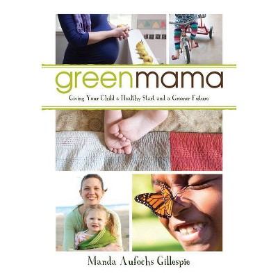 Green Mama - by  Manda Aufochs Gillespie (Paperback)