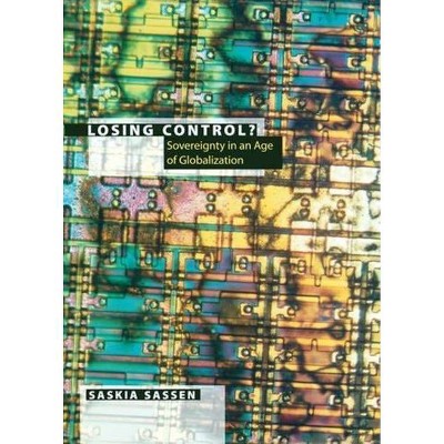 Losing Control? - (Leonard Hastings Schoff Lectures) by  Saskia Sassen (Paperback)