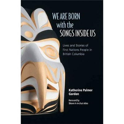 We Are Born with the Songs Inside Us - by  Katherine Palmer Gordon (Paperback)