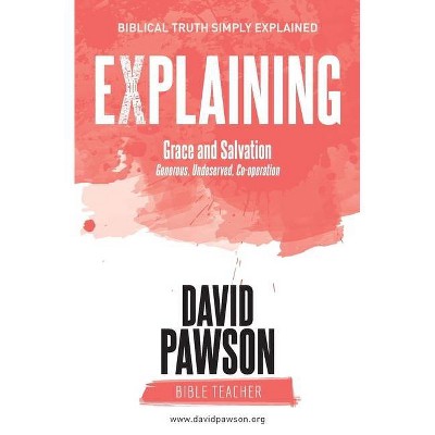 EXPLAINING Grace and Salvation - by  David Pawson (Paperback)