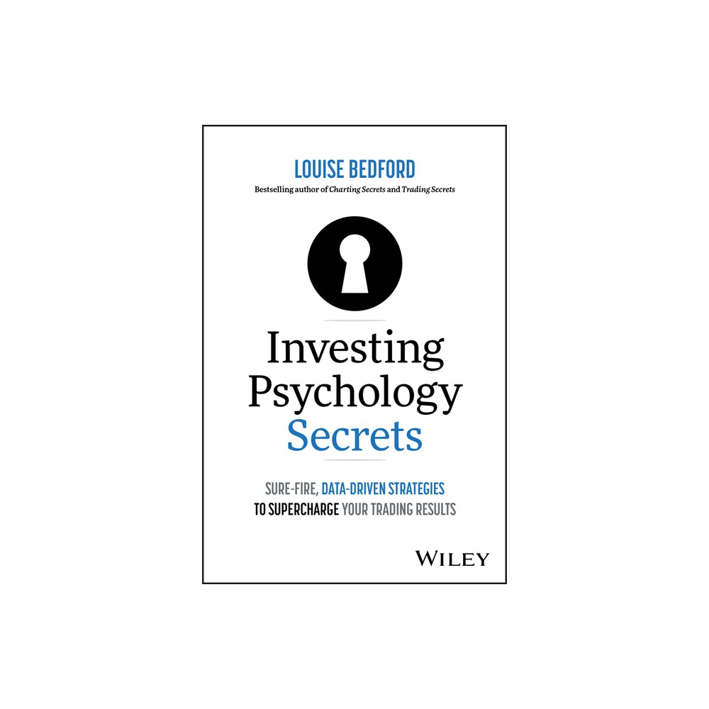 Investing Psychology Secrets: Sure-Fire, Data-Driven Strategies to Supercharge Your Trading Results - by Louise Bedford (Paperback)