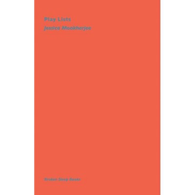 Play Lists - by  Jessica Mookherjee (Paperback)