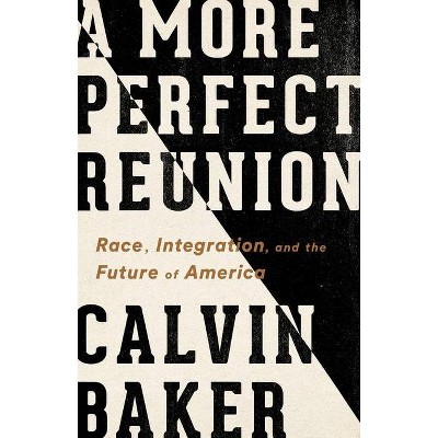 A More Perfect Reunion - by  Calvin Baker (Hardcover)