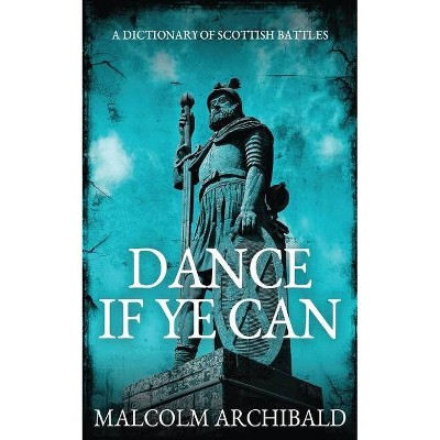 Dance If Ye Can - by  Malcolm Archibald (Paperback)