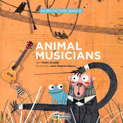 Animal Musicians - by  Pedro Alcalde (Hardcover)