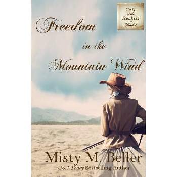 Freedom in the Mountain Wind - (Call of the Rockies) by  Misty M Beller (Paperback)