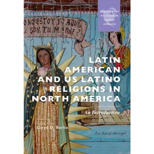 Latin American and US Latino Religions in North America - (Bloomsbury Religion in North America) by  Lloyd D Barba (Hardcover) - 1 of 1