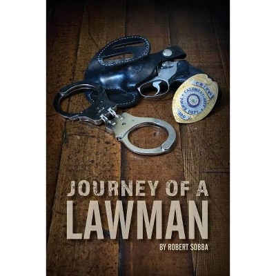 Journey of a Lawman - by  Robert Sobba (Paperback)