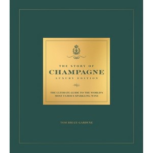The Story of Champagne Luxury Edition - (Oh Luxury Editions) by  Tom Bruce-Gardyne (Hardcover) - 1 of 1