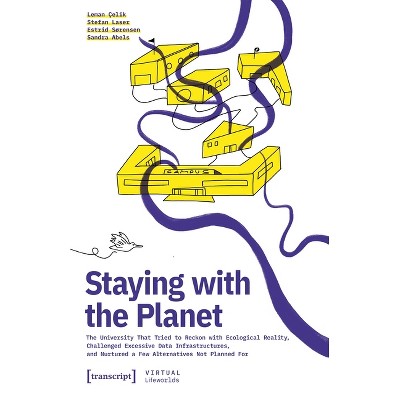 Staying with the Planet - by  Leman Çelik & Stefan Laser & Estrid Sørensen & Sandra Abels (Paperback)