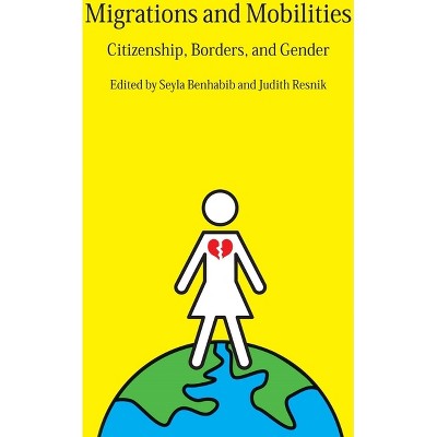 Migrations and Mobilities - by  Seyla Benhabib & Judith Resnik (Paperback)