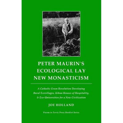 Peter Maurin's Ecological Lay New Monasticism - (Pacem in Terris Press Booklet) by  Joe Holland (Paperback)