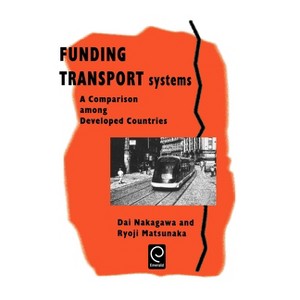 Funding Transport Systems - by  Dai Nakagawa & Ryoji Matsunaka (Hardcover) - 1 of 1