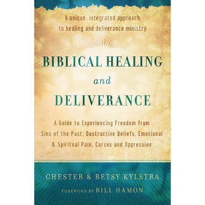 Biblical Healing and Deliverance - by  Chester Kylstra & Betsy Kylstra (Paperback)