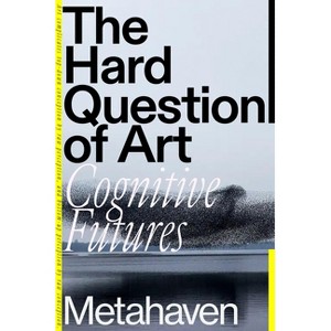 The Hard Question of Art - by  Metahaven (Hardcover) - 1 of 1