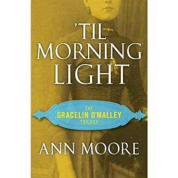 'Til Morning Light - (Gracelin O'Malley Trilogy) by  Ann Moore (Paperback)