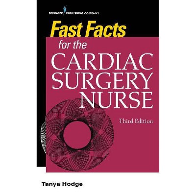 Fast Facts for the Cardiac Surgery Nurse, Third Edition - 3rd Edition by  Tanya Hodge (Paperback)