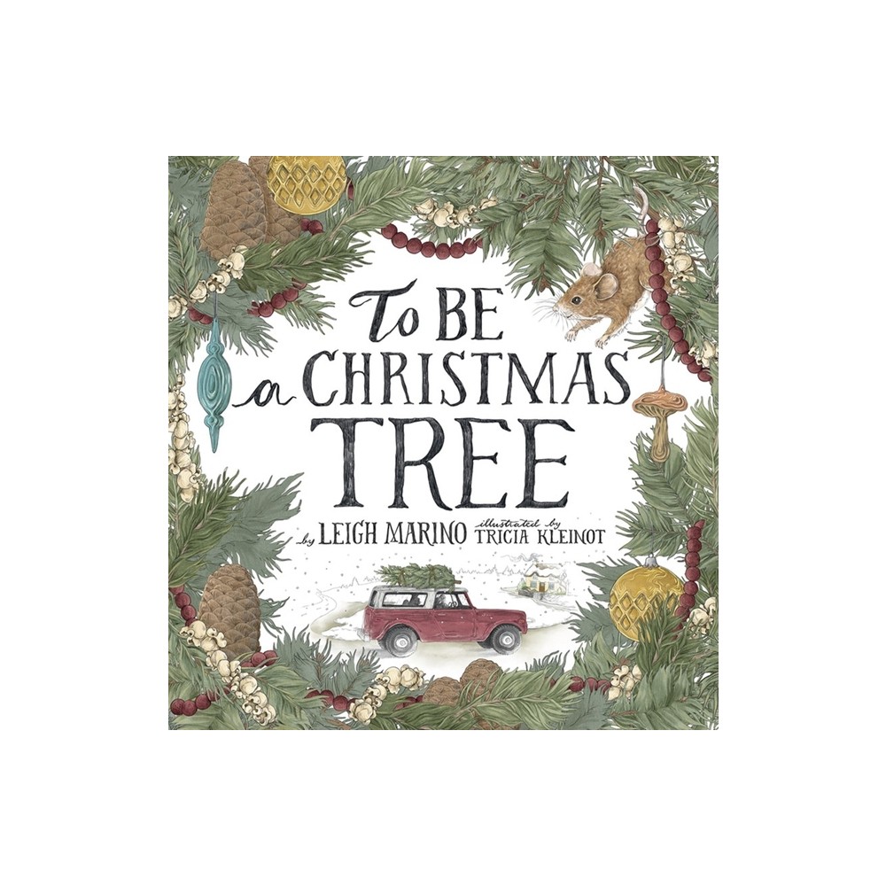 To Be a Christmas Tree - by Leigh Marino (Hardcover)