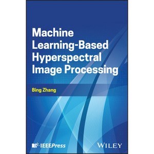 Machine Learning-Based Hyperspectral Image Processing - by  Bing Zhang (Hardcover) - 1 of 1