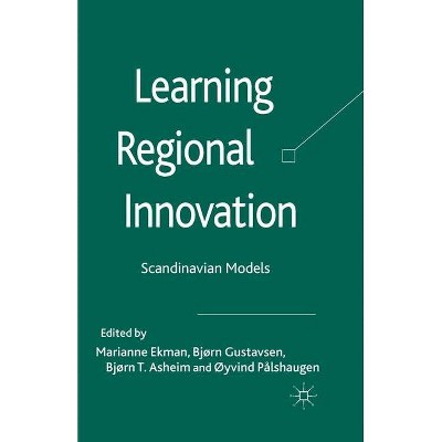 Learning Regional Innovation - by  Marianne Ekman & Björn Gustavsen & Björn Terje Asheim & Öyvind Pålshaugen (Paperback)