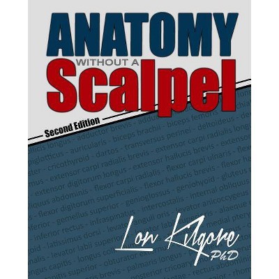 Anatomy Without a Scalpel - Second Edition - by  Lon Kilgore (Paperback)